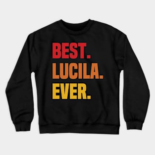 BEST LUCILA EVER ,LUCILA NAME Crewneck Sweatshirt